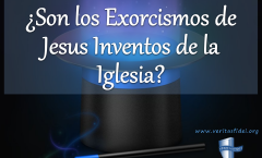 ¿Son los Exorcismos de Jesus un Invento de la Iglesia?
