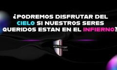 ¿Podremos disfrutar del Cielo si nuestros seres queridos están en el infierno?