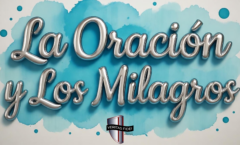 Podcast 6:7- La Oración y los Milagros