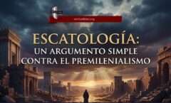 Podcast 8:3-  Escatología: Un Argumento Simple Contra El Premilenialismo